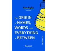 Patrick Foote The Origin of Names, Words and Everything in Between (Tascabile)