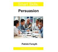 Patrick Forsyth Persuasion - Smart Skills (Tascabile)