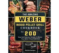 Patrick Gardner The Amazing Weber Wood Pellet Grill Cookbook (Tascabile)