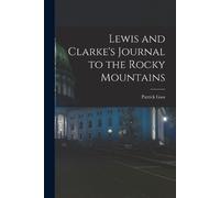 Patrick Gass Lewis and Clarke's Journal to the Rocky Mountains (Tascabile)