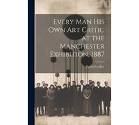 Patrick Geddes Every Man His Own Art Critic at the Manchester Exhibi (Tascabile)