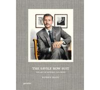 The Savile Row Suit: The Art of Hand Tailoring on Savile Row by Patrick Grant