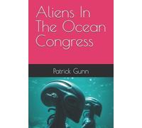 Patrick Gunn Aliens In The Ocean Congress (Tascabile)