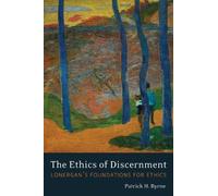 Patrick H. Byrne The Ethics of Discernment (Tascabile) Lonergan Studies