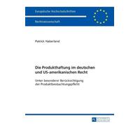 Patrick Haberla Die Produkthaftung im deutschen und US-amerikanische (Tascabile)