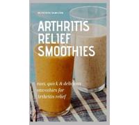 Patrick Hamilton Arthritis Relief Smoothies (Tascabile)