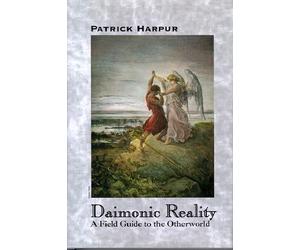 Patrick Harpur Daimonic Reality: A Field Guide to the Otherworld (Tascabile)