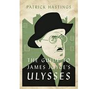 Patrick Hastings The Guide to James Joyce's Ulysses (Tascabile)