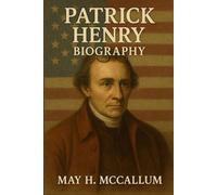 Patrick Henry Biography: The Life and Contradictions of Patrick Henry