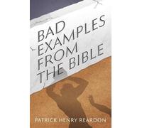 Patrick Henry Reardon Bad Examples from the Bible (Tascabile)