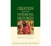 Patrick Henry Reardon Creation and the Patriarchal Histories (Tascabile)