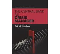 Patrick Honohan The Central Bank as Crisis Manager (Tascabile)