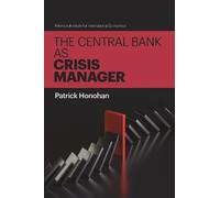 Patrick Honohan The Central Bank as Crisis Manager (Tascabile)
