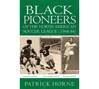 Patrick Horne Black Pioneers of the North American Soccer League (19 (Tascabile)