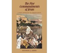 Patrick J Amer The Five Commandments of Jesus (Tascabile)