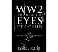 Patrick J Cullen Ww2 Through the Eyes of a Child (Tascabile)