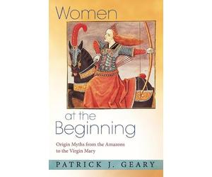 Patrick J. Geary Women at the Beginning (Tascabile)