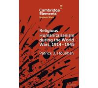 Patrick J. Houl Religious Humanitarianism during the World Wa (Copertina rigida)