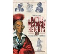 Patrick J Jung The Battle of Wisconsin Heights, 1832 (Copertina rigida)
