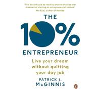 The 10% Entrepreneur: Live Your Dream Without Quitting Your Day Job