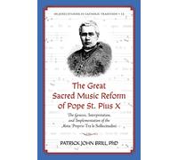 The Great Sacred Music Reform of Pope St. Pius X: The Genesis, Interpretation, and Implementation of the Motu Proprio Tra le Sollecitudini: 15