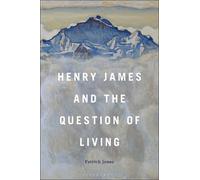 Patrick Jones Henry James and the Question of Living (Copertina rigida)