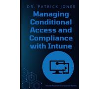 Patrick Jones Managing Conditional Access and Compliance with Intune (Tascabile)