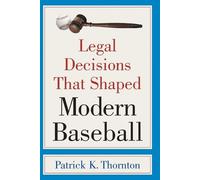 Patrick K. Thornton Legal Decisions That Shaped Modern Baseball (Tascabile)