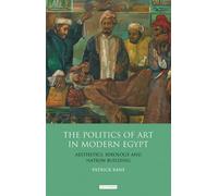 Patrick Kane The Politics of Art in Modern Egypt (Copertina rigida)