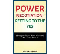 Patrick Kennedy Power Negotiation - Getting to the Yes (Tascabile)
