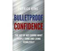 Patrick King Bulletproof Confidence: The Art of Not Caring What Peop (Tascabile)