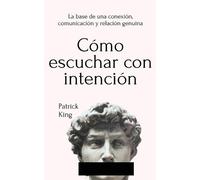 Patrick King Cómo escuchar con intención (Tascabile)