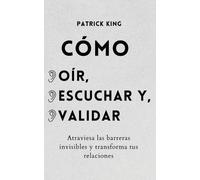 Patrick King Cómo oír, escuchar y validar (Tascabile)