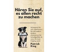 Patrick King Hören Sie auf, es allen recht zu machen (Copertina rigida)