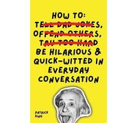 Patrick King How To Be Hilarious and Quick-Witted in Everyday Conver (Tascabile)