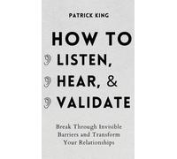 Patrick King How to Listen, Hear, and Validate (Copertina rigida)