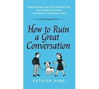 Patrick King How To Ruin a Great Conversation (Copertina rigida)