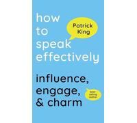 Patrick King How to Speak Effectively (Copertina rigida)