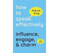 Patrick King How to Speak Effectively (Tascabile)