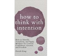 Patrick King How to Think with Intention (Copertina rigida)