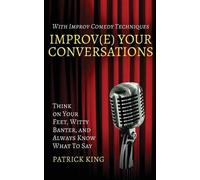 Patrick King Improv(e) Your Conversations (Tascabile)