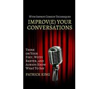 Patrick King Improve Your Conversations (Copertina rigida)