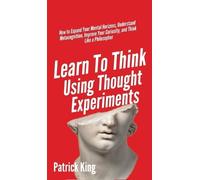Patrick King Patrick K Learn To Think Using Thought Experime (Copertina rigida)