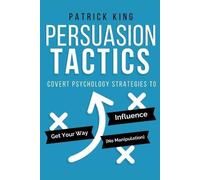 Patrick King Persuasion Tactics (Tascabile)