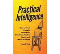 Patrick King Ru Practical Intelligence: How to Think Critically, Dec (Audiobook)