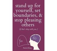 Patrick King Stand Up For Yourself, Set Boundaries, & Stop Pleasing (Tascabile)