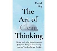 Patrick King The Art of Clear Thinking (Tascabile)