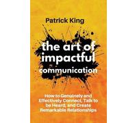 Patrick King The Art of Impactful Communication (Tascabile)
