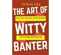 Patrick King The Art of Witty Banter (Tascabile)