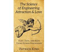 Patrick King The Science of Engineering Attraction & Love (Copertina rigida)